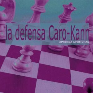 Aprenda aperturas. La Apertura Caro Kann